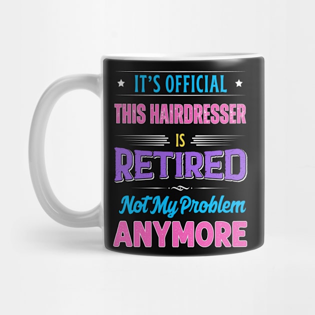 Hairdresser Retirement Funny Retired Not My Problem Anymore by egcreations